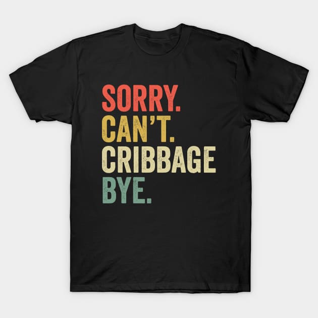 Sorry Can't Cribbage Bye Funny Player T-Shirt by ChrifBouglas